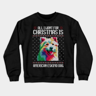 All I Want for Christmas is American Eskimo - Christmas Gift for Dog Lover Crewneck Sweatshirt